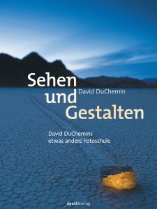 Kapiteleinstieg. Sehen und Gestalten.David duChemin. dpunkt.verlag, Heidelberg, 2014